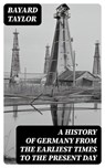 A History of Germany from the Earliest Times to the Present Day - Bayard Taylor - 8596547173434