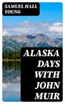 Alaska Days with John Muir - Samuel Hall Young - 8596547175599
