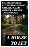 A House to Let - Charles Dickens ; Elizabeth Cleghorn Gaskell ; Wilkie Collins ; Adelaide Anne Procter - 8596547176039