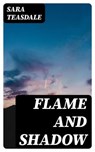 Flame and Shadow - Sara Teasdale - 8596547177333