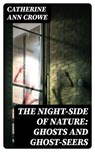 The Night-Side of Nature: Ghosts and Ghost-Seers - Catherine Ann Crowe - 8596547182979