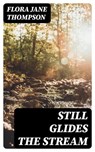 Still Glides the Stream - Flora Jane Thompson - 8596547187943