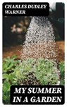 My Summer in a Garden - Charles Dudley Warner - 8596547209171