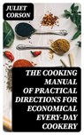 The Cooking Manual of Practical Directions for Economical Every-Day Cookery - Juliet Corson - 8596547213062