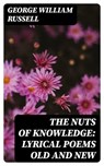 The Nuts of Knowledge: Lyrical Poems Old and New - George William Russell - 8596547224426