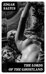 The Lords of the Ghostland - Edgar Saltus - 8596547224631