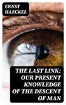 The Last Link: Our Present Knowledge of the Descent of Man - Ernst Haeckel - 8596547228066