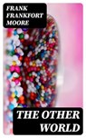 The Other World - Frank Frankfort Moore - 8596547228226