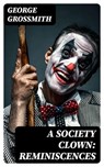 A Society Clown: Reminiscences - George Grossmith - 8596547229629