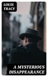 A Mysterious Disappearance - Louis Tracy - 8596547241324