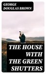 The House with the Green Shutters - George Douglas Brown - 8596547243052