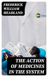 The Action of Medicines in the System - Frederick William Headland - 8596547243120