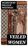 Veiled Women - Marmaduke William Pickthall - 8596547245292