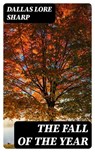 The Fall of the Year - Dallas Lore Sharp ; Jackson Price - 8596547245933