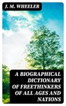 A Biographical Dictionary of Freethinkers of All Ages and Nations - J. M. Wheeler - 8596547246336