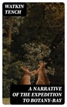 A Narrative of the Expedition to Botany-Bay - Watkin Tench ; Eliza Fairchild - 8596547246770