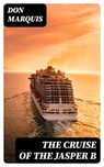 The Cruise of the Jasper B - Don Marquis - 8596547250043