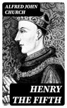 Henry the Fifth - Alfred John Church - 8596547250357