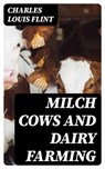 Milch Cows and Dairy Farming - Charles Louis Flint ; Gavin Avery - 8596547251330