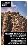 Morals and Dogma of the Ancient and Accepted Scottish Rite of Freemasonry - Albert Pike - 8596547251996