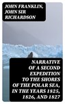 Narrative of a Second Expedition to the Shores of the Polar Sea, in the Years 1825, 1826, and 1827 - John Franklin ; John Sir Richardson - 8596547252146