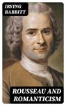 Rousseau and Romanticism - Irving Babbitt - 8596547254492