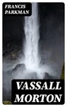 Vassall Morton - Francis Parkman - 8596547305293
