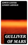 Gulliver of Mars - Edwin Lester Linden Arnold ; Paige Caldwell - 8596547306122