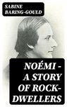 Noémi - A Story of Rock-Dwellers - Sabine Baring-Gould - 8596547310754