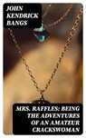 Mrs. Raffles: Being the Adventures of an Amateur Crackswoman - John Kendrick Bangs - 8596547314134