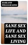 Sane Sex Life and Sane Sex Living - Harland William Long - 8596547315544