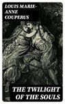 The Twilight of the Souls - Louis Marie-Anne Couperus - 8596547316305