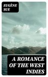 A Romance of the West Indies - Eugène Sue - 8596547316343