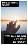 The Way to God and How to Find It - Dwight Lyman Moody - 8596547316893
