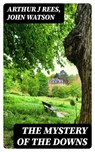 The Mystery of the Downs - Arthur J Rees ; John Watson - 8596547322702