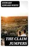 The Claim Jumpers - Stewart Edward White - 8596547325352