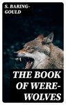 The Book of Were-Wolves - S. Baring-Gould - 8596547326328