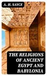 The Religions of Ancient Egypt and Babylonia - A. H. Sayce - 8596547328681
