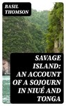 Savage Island: An Account of a Sojourn in Niué and Tonga - Basil Thomson - 8596547331124