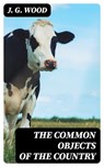 The Common Objects of the Country - J. G. Wood - 8596547331230