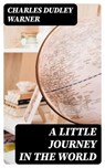 A Little Journey in the World - Charles Dudley Warner - 8596547331438