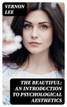 The Beautiful: An Introduction to Psychological Aesthetics - Vernon Lee - 8596547331810
