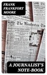 A Journalist's Note-Book - Frank Frankfort Moore - 8596547334965
