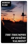 The Triumphs of Eugène Valmont - Robert Barr - 8596547335320