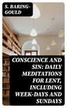 Conscience and Sin: Daily Meditations for Lent, Including Week-days and Sundays - S. Baring-Gould - 8596547336877