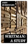Whitman: A Study - John Burroughs - 8596547337492