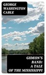 Gideon's Band: A Tale of the Mississippi - George Washington Cable - 8596547339380