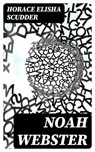 Noah Webster - Horace Elisha Scudder - 8596547342939