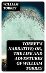 Torrey's Narrative; or, The Life and Adventures of William Torrey - William Torrey ; Liam Alcott - 8596547343554