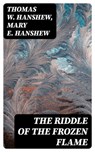 The Riddle of the Frozen Flame - Thomas W. Hanshew ; Mary E. Hanshew - 8596547344353